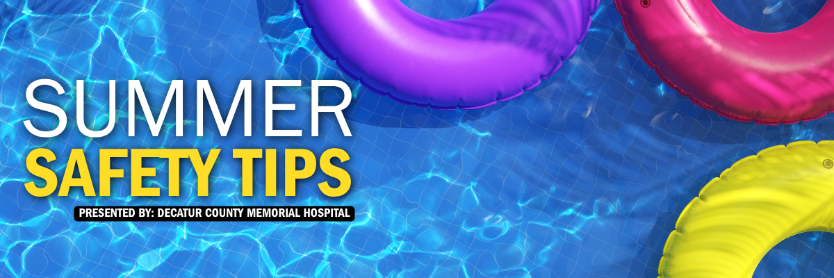 Summer Safety Tips Presented by: Decatur County Memorial Hospital graphic
